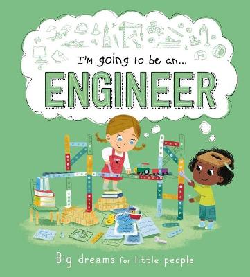 Book cover for I'm Going to Be an . . . Engineer: Big Dreams for Little People