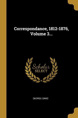 Book cover for Correspondance, 1812-1876, Volume 3...