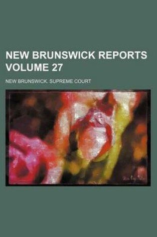 Cover of New Brunswick Reports Volume 27