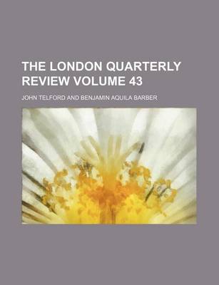 Book cover for The London Quarterly Review Volume 43