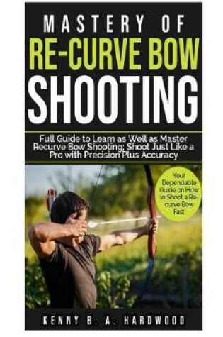 Cover of Mastery of Re-curve Bow Shooting