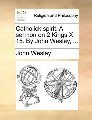 Book cover for Catholick Spirit. a Sermon on 2 Kings X. 15. by John Wesley, ...