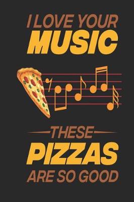 Book cover for I Love Your Music These Pizzas Are So Good