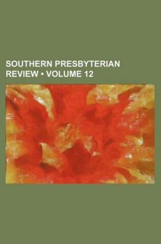 Cover of Southern Presbyterian Review (Volume 12)