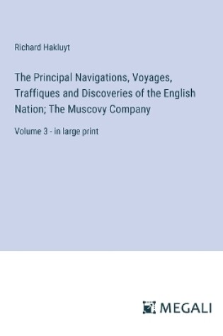 Cover of The Principal Navigations, Voyages, Traffiques and Discoveries of the English Nation; The Muscovy Company