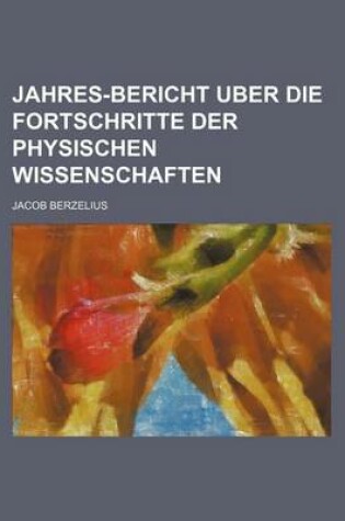 Cover of Jahres-Bericht Uber Die Fortschritte Der Physischen Wissenschaften