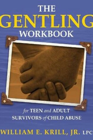 Cover of The Gentling Workbook for Teen and Adult Survivors of Child Abuse