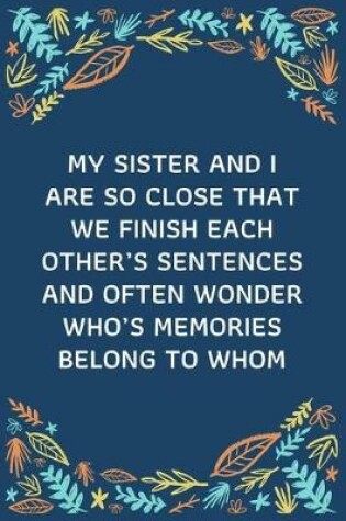Cover of My sister and I are so close that we finish each other's sentences and often wonder who's memories belong to whom