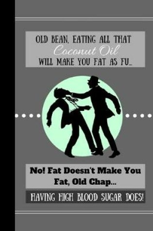 Cover of Old Bean, Eating All That Coconut Oil Will Make You Fat As Fu...
