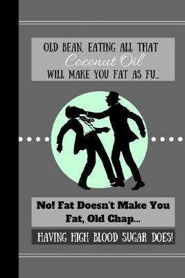 Book cover for Old Bean, Eating All That Coconut Oil Will Make You Fat As Fu...