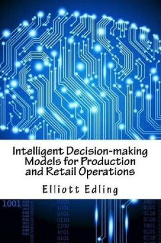 Cover of Intelligent Decision-Making Models for Production and Retail Operations