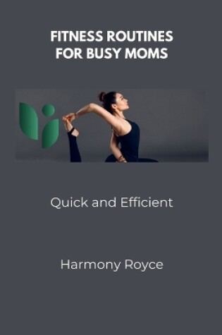 Cover of Fitness Routines for Busy Moms