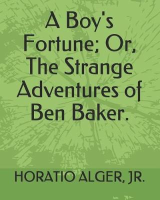 Book cover for A Boy's Fortune; Or, the Strange Adventures of Ben Baker.
