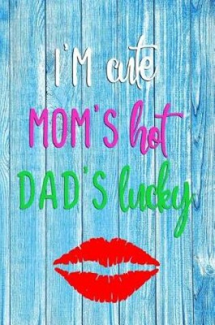 Cover of I'm Cute Mom's Hot Dad's Lucky