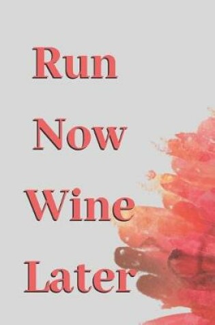 Cover of Run Now Wine Later
