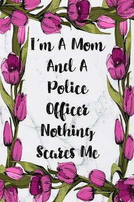 Cover of I'm A Mom And A Police Officer Nothing Scares Me