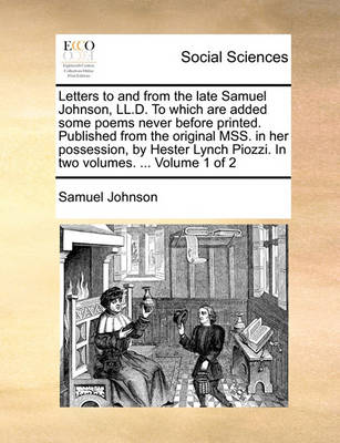 Book cover for Letters to and from the Late Samuel Johnson, LL.D. to Which Are Added Some Poems Never Before Printed. Published from the Original Mss. in Her Possession, by Hester Lynch Piozzi. in Two Volumes. ... Volume 1 of 2