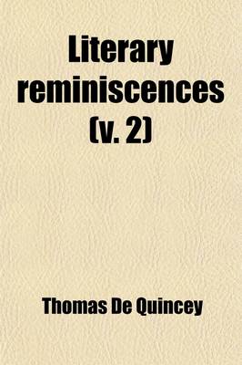 Book cover for Literary Reminiscences (Volume 2); From the Autobgraphy of an English Opium-Eater