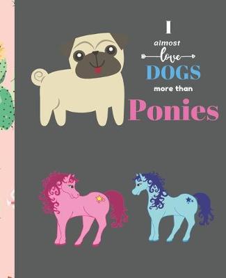 Book cover for I Almost Love Dogs More than Ponies