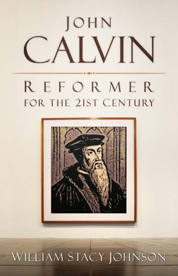 Book cover for John Calvin, Reformer for the 21st Century