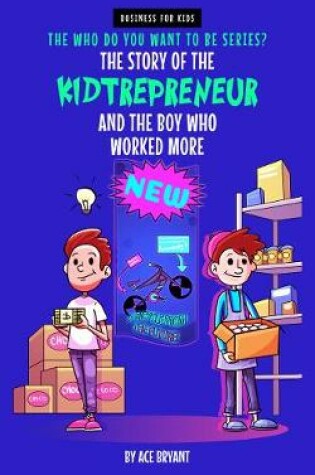 Cover of The Story Of The Kidtrepreneur And The Boy Who Worked More