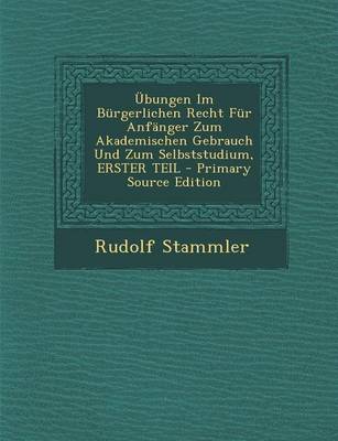 Book cover for Ubungen Im Burgerlichen Recht Fur Anfanger Zum Akademischen Gebrauch Und Zum Selbststudium, Erster Teil - Primary Source Edition