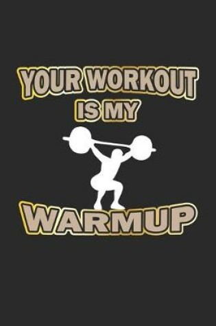 Cover of Your Workout is my Warmup
