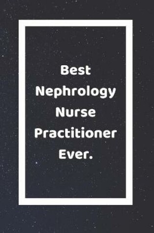 Cover of Best Nephrology Nurse Practitioner Ever