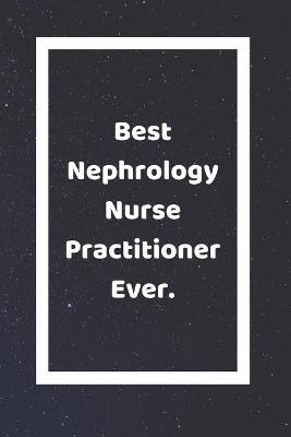 Book cover for Best Nephrology Nurse Practitioner Ever