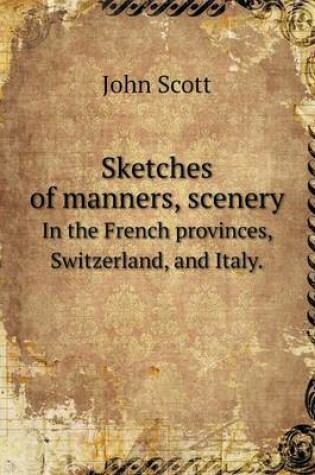 Cover of Sketches of manners, scenery In the French provinces, Switzerland, and Italy.