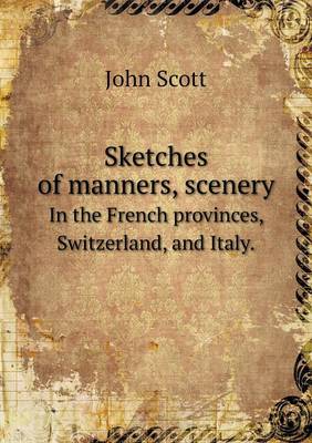 Book cover for Sketches of manners, scenery In the French provinces, Switzerland, and Italy.