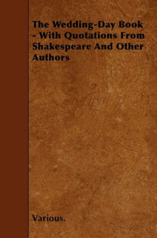 Cover of The Wedding-Day Book - With Quotations From Shakespeare And Other Authors