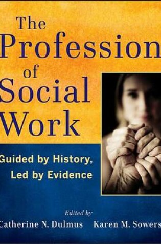 Cover of The Profession of Social Work: Guided by History, Led by Evidence