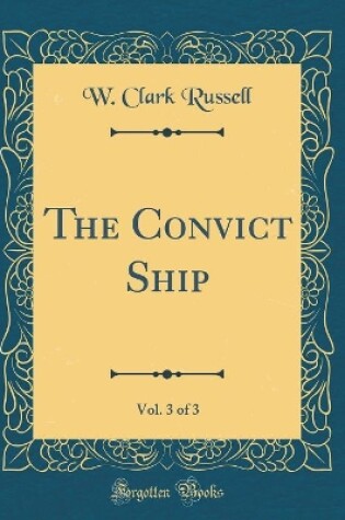 Cover of The Convict Ship, Vol. 3 of 3 (Classic Reprint)