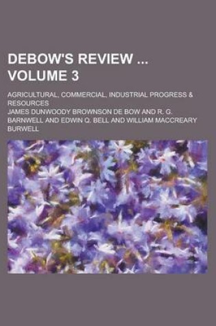 Cover of Debow's Review; Agricultural, Commercial, Industrial Progress & Resources Volume 3