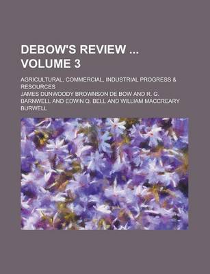 Book cover for Debow's Review; Agricultural, Commercial, Industrial Progress & Resources Volume 3