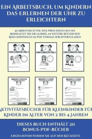 Cover of Aktivitätsbücher für Kleinkinder für Kinder im Alter von 2 bis 4 Jahren (Ein Arbeitsbuch, um Kindern das Erlernen der Uhr zu erleichtern)