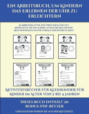 Cover of Aktivitätsbücher für Kleinkinder für Kinder im Alter von 2 bis 4 Jahren (Ein Arbeitsbuch, um Kindern das Erlernen der Uhr zu erleichtern)