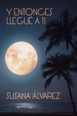 Book cover for Y entonces llegué a ti