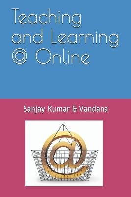 Book cover for Teaching and Learning @ Online