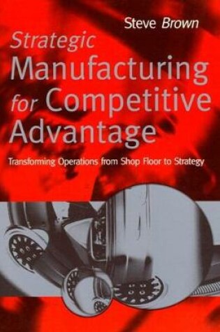 Cover of Strategic Manufacturing Competitive Advantage