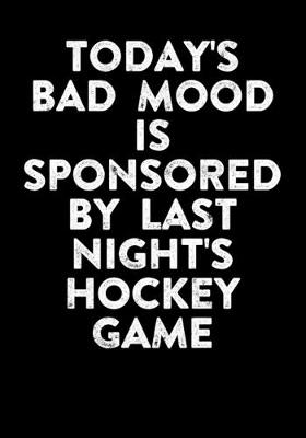 Book cover for Season Statistics Log Book For Ice Hockey Players Today's Bad Mood Is Sponsored By Last Night's Hockey Game