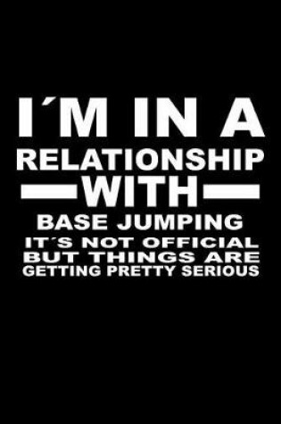 Cover of I'm in a Relationship with Base-Jumping It's Not Official But Things Are Getting Pretty Serious