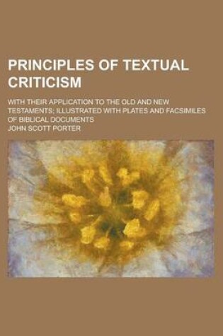 Cover of Principles of Textual Criticism; With Their Application to the Old and New Testaments; Illustrated with Plates and Facsimiles of Biblical Documents