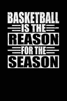 Book cover for Basketball Is The Reason For The Season