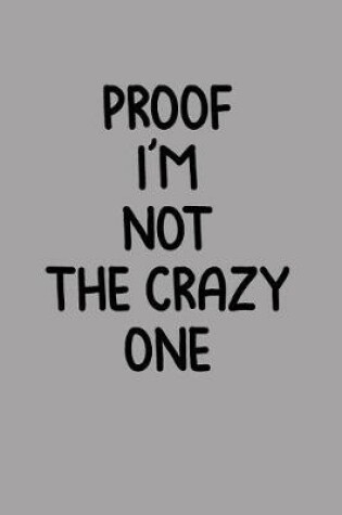 Cover of Proof I'm Not the Crazy One