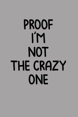 Book cover for Proof I'm Not the Crazy One
