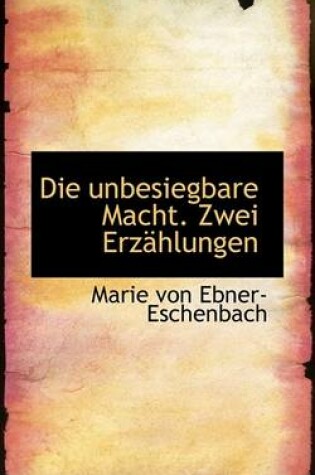 Cover of Die Unbesiegbare Macht. Zwei Erzahlungen