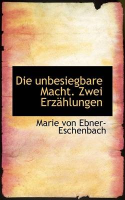 Book cover for Die Unbesiegbare Macht. Zwei Erzahlungen