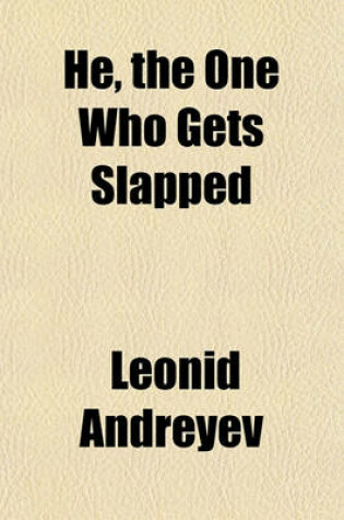 Cover of He, the One Who Gets Slapped; A Play in Four Acts